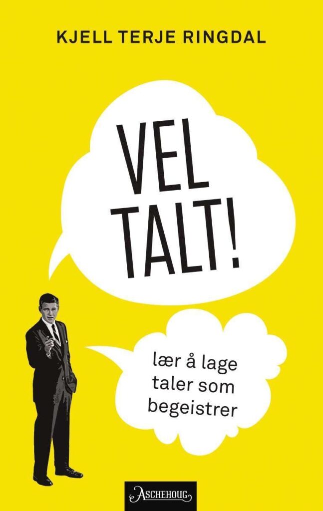 Kjell Terje Ringdal "Vel talt! Lær å lage taler som begeistrer"